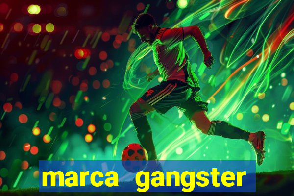 marca gangster significado marca gangster é boa